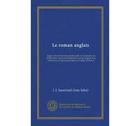 Le roman anglais (Vol-1): origine et formation des grandes écoles de romanciers du XVIIIe siècle. Leçon d'ouverture du cours de langues et de littératures d'origine germanique au Collège de France