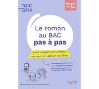 Le roman au Bac pas à pas: Un kit complet pour préparer vos cours et captiver vos élève