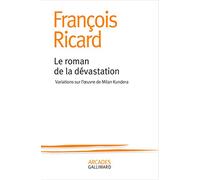 Le roman de la dévastation: Variations sur l’oeuvre de Milan Kundera