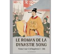 Le roman de la dynastie Song: Tome 1 sur 2 (Chapitres 1 - 50)