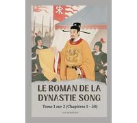 Le roman de la dynastie Song: Tome 1 sur 2 (Chapitres 1 - 50)