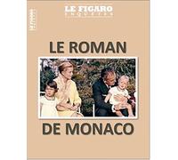 Le Roman de Monaco: Entre ombre et lumière, glamour et pouvoir, l'histoire de ce micro-État attractif sur lequel règne depuis plus de sept siècles une même famille, les Grimaldi