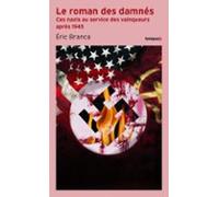 Le Roman Des Damnés - Ces Nazis Au Service Des Vainqueurs Après 1945 (
