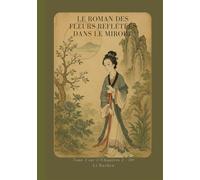 Le Roman des fleurs reflétées dans le miroir: Tome 1 sur 2 (Chapitres 1 - 50)