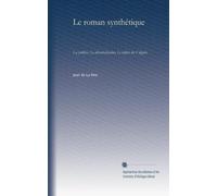 Le roman synthétique: La synthèse. La décentralisation. Le mépris du Vulgaire