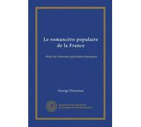 Le romancéro populaire de la France: choix de chansons populaires françaises