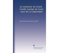 Le romancier du Grand Condé, Gautier de Coste, sieur de La Calprenède