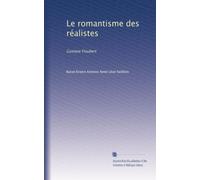Le romantisme des réalistes: Gustave Flaubert