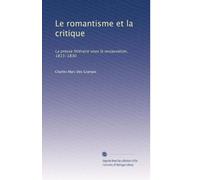Le romantisme et la critique: La presse littéraire sous la restauration, 1815-1830