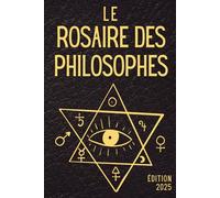 Le Rosaire des Philosophes: La traduction française moderne du Rosarium Philosophorum : texte alchimique essentiel, hermétisme, philosophie ésotérique et tradition médiévale