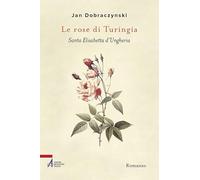 Le rose di Turingia. Santa Elisabetta d'Ungheria (Letti e riletti)