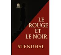 Le Rouge et le Noir: Chronique de 1830 - Ambition, passion et ascension dans la France post-napoléonienne