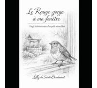 Le Rouge-gorge du jardin: Petites histoires d’un oiseau libre et d’un cœur ouvert
