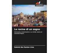 Le rovine di un sogno: Disincanto e risentimento in un thriller storico di Leonardo Padura