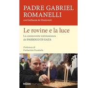 Le rovine e la luce. La commovente testimonianza del parroco di Gaza (Saggi PM)