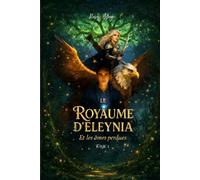 Le royaume d’Elenya et les âmes perdues: Roman fantastique et épique pour ados et jeunes adultes, mêlant magie, mystère et aventure (Tome 1)