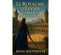 Le Royaume d’Elysia: Ella : Le Tournoi d’Auroria