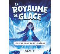 Le Royaume de Glace: Le livre dont tu es le héros - Dès 6 ans