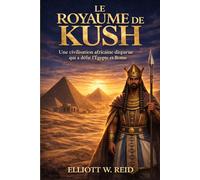 LE ROYAUME DE KUSH: Une civilisation africaine disparue qui a défié l'Égypte et Rome