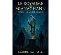 Le Royaume de Mianaghann: Tome 1 - La Main d'Argent