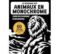 Le royaume des animaux en monochrome: livre de coloriage anti-stress pour adultes - 50 scènes d'animaux en une seule couleur - animaux sauvages, marins, de la ferme, compagnons et plus pour la détente