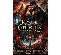 Le Royaume des Cœurs Liés: Une romantasy sombre et envoûtante entre malédiction, amour interdit, magie ancienne et secrets