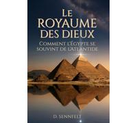 Le Royaume des Dieux: Comment l'Égypte se souvint de l'Atlantide