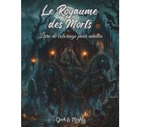 Le Royaume des Morts Dark & Mighty: Le monde des morts, un livre de coloriage pour adultes avec 50 illustrations détaillées peintes à la main en grand format (Dark & Mighty - Livre de Coloriage)