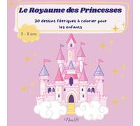 Le Royaume des Princesses: 30 dessins féeriques à colorier pour les enfants