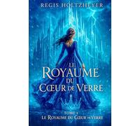 Le Royaume du Cœur de Verre: TOME 1 - Le Royaume du Cœur de Verre