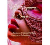 Le Royaume du Sucre: A Baroque- Inspired Fantasy Ephemera Collection