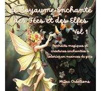 Le Royaume Enchanté des Fées et des Elfes - Livre de coloriage en nuances de gris: Portraits magiques, royaumes enchantés et créatures féériques à découvrir et à colorier.