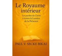 Le Royaume Intérieur: Les paroles du Christ à travers la Lumière de la Présence