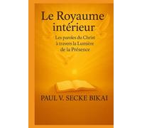 Le Royaume Intérieur: Les paroles du Christ à travers la Lumière de la Présence