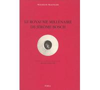 Le royaume millénaire de Jérôme Bosch: Fondements d'une interprétation