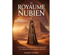 LE ROYAUME NUBIEN: Un voyage à travers le riche patrimoine et la résilience de l'Afrique ancienne