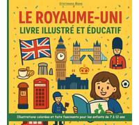 Le Royaume-Uni - Livre illustré et éducatif: Illustrations colorées et faits fascinants pour les enfants de 7 à 12 ans
