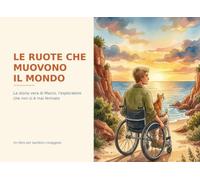 Le ruote che muovono il mondo: La storia vera di Marco, l'esploratore che non si è mai fermato