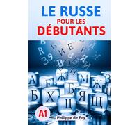 Le Russe pour les Débutants Niveau A1: La méthode simple et progressive pour maîtriser les bases - Avec 460 exercices et plus de 350 mots de vocabulaire