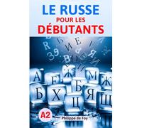 Le Russe pour les Débutants Niveau A2: Maîtrisez les six cas grammaticaux et les verbes essentiels du russe - Méthode progressive avec exercices ... (avec exercices corrigés) - Philippe de Foy)