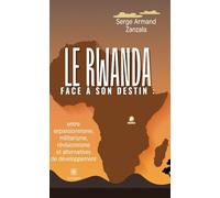 Le Rwanda face à son destin : entre expansionnisme, militarisme, révisionnisme et alternatives de développement