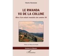 Le Rwanda vu de la colline: Rêve d'un enfant rwandais des années 50 (Graveurs de Mémoire)