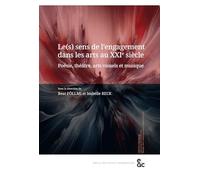 Le(s) sens de l’engagement dans les arts au XXIe siècle: Poésie, théâtre, arts visuels et musique