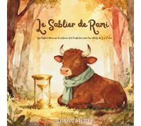 Le sablier de Rami: Une histoire douce sur la patience et la frustration pour les enfants de 3 à 7 ans - Apprendre à gérer l’impatience avec la méthode SABlier (La Clairière des Cœurs)