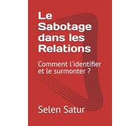 Le Sabotage dans les Relations: Comment l'identifier et le surmonter ?