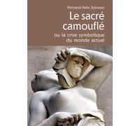 Le sacré camouflé: Ou la crise symbolique du monde actuel: 1