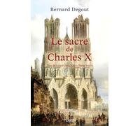 Le sacre de Charles X: Les derniers feux des Bourbons
