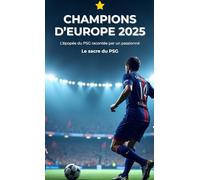 Le Sacre du PSG: La conquête de la Ligue des Champions 2025 - Le récit complet d’un parcours historique