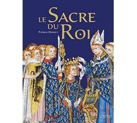 Le sacre du roi: Histoire - Symbolique - Cérémonial