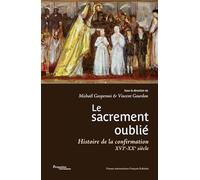 Le sacrement oublié: Histoire de la confirmation XVIe-XXe siècles